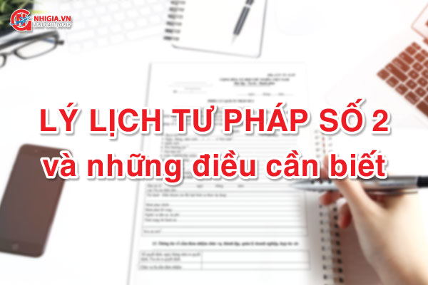 Phiếu lý lịch tư pháp số 2 và những thông tin bạn cần biết