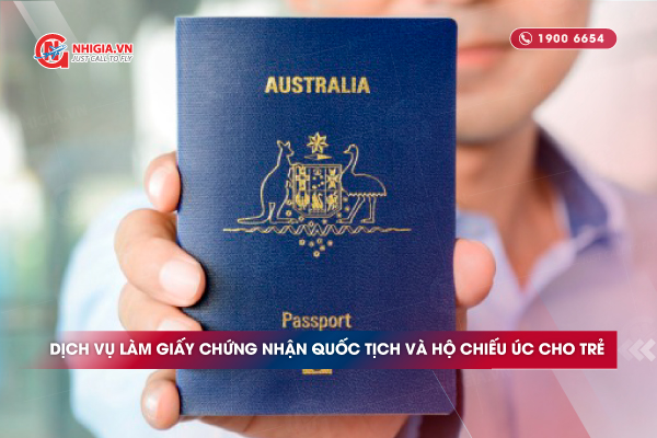 Dịch vụ l&agrave;m Giấy x&aacute;c nhận quốc tịch v&agrave; hộ chiếu &Uacute;c cho trẻ