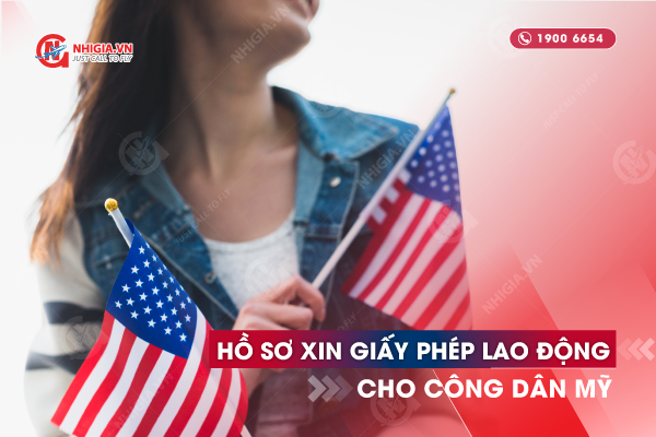 Hồ sơ xin giấy ph&eacute;p lao động cho c&ocirc;ng d&acirc;n Mỹ