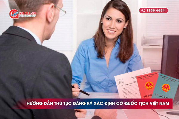 Hướng dẫn thủ tục đăng ký xác định có quốc tịch Việt Nam - cập nhật 2023