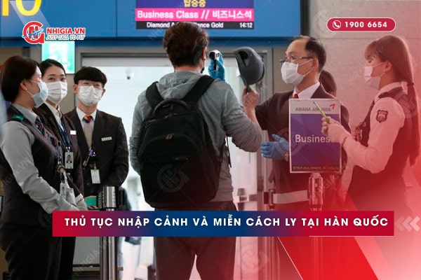 Hướng dẫn thủ tục nhập cảnh và miễn cách ly khi đến Hàn Quốc từ 01/06/2022