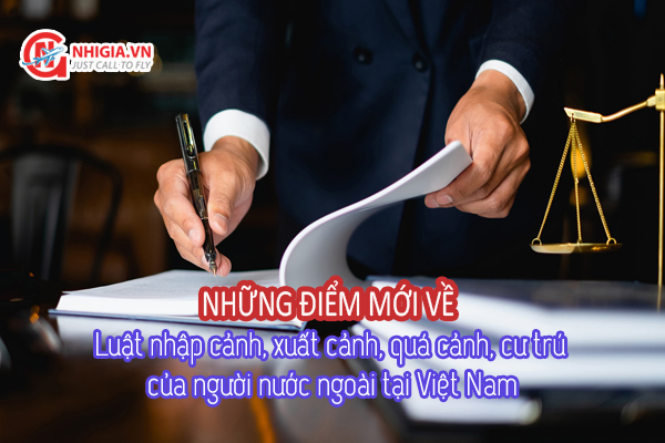 Điểm mới về Luật nhập cảnh, xuất cảnh, quá cảnh, cư trú của người nước ngoài tại Việt Nam