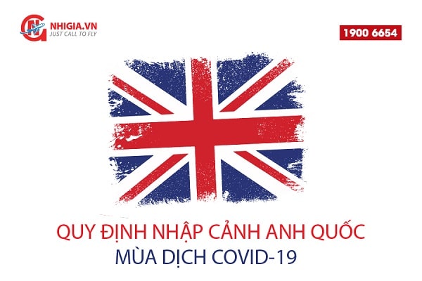 Anh Quốc - Quy định nhập cảnh mùa dịch Covid-19