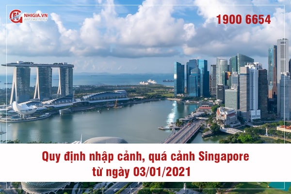 QUY ĐỊNH NHẬP CẢNH, QUÁ CẢNH SINGAPORE ÁP DỤNG TỪ NGÀY 03/01/2021