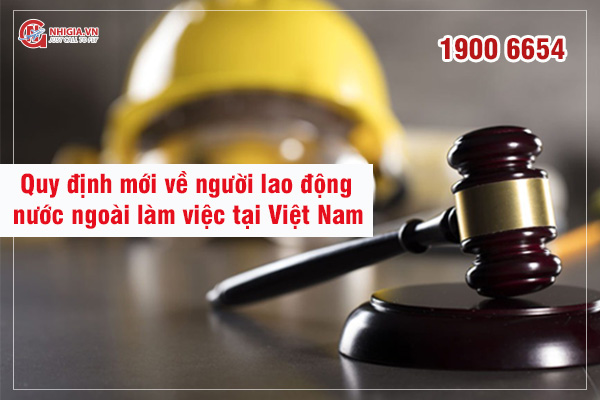 Quy Định Mới Về Người Lao Động Nước Ngoài Làm Việc Tại Việt Nam