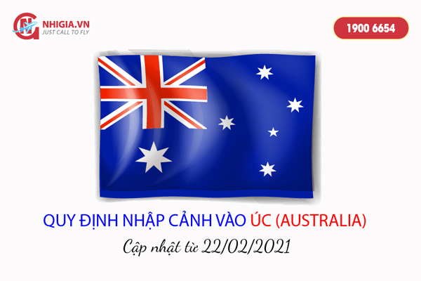 Quy định nhập cảnh v&agrave;o &Uacute;c (Cập nhật từ 22-02-2021)