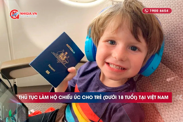 Thủ tục làm Hộ chiếu Úc cho trẻ (dưới 18 tuổi) tại Việt Nam