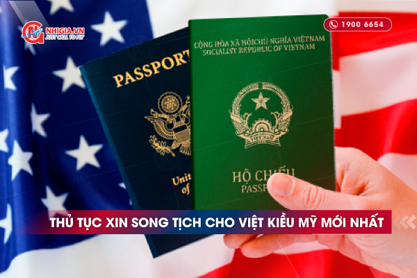 Thủ tục xin song tịch cho Việt Kiều Mỹ mới nhất