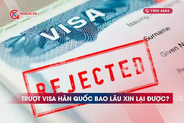 Trượt visa Hàn Quốc bao lâu xin lại được?