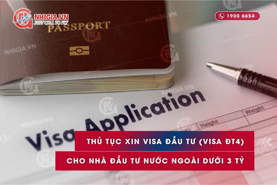 Thủ tục xin visa đầu tư (visa ĐT4) cho nhà đầu tư nước ngoài dưới 3 tỷ