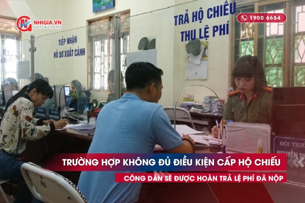 Trường hợp không đủ điều kiện cấp hộ chiếu công dân sẽ được hoàn trả lệ phí đã nộp