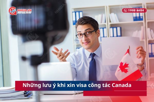 Những lưu ý khi xin Visa công tác Canada