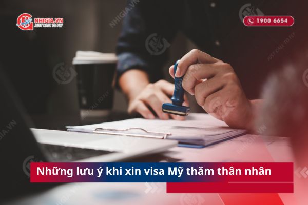 Những lưu ý khi xin visa Mỹ thăm thân nhân