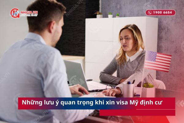 Những lưu ý quan trọng khi xin visa Mỹ định cư