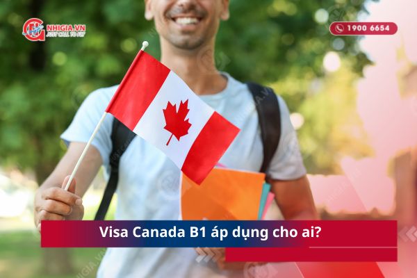 Visa Canada B1 phù hợp cho những ai