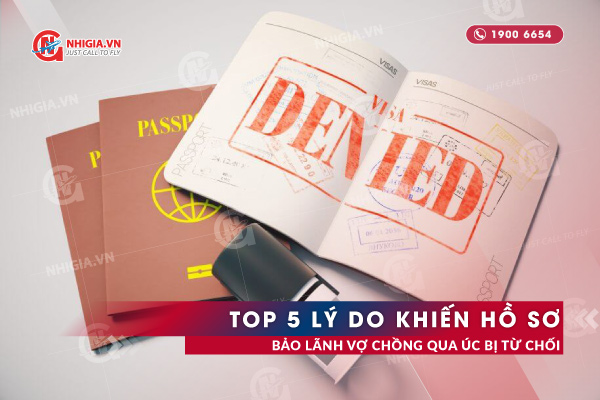 Lý do khiến hồ sơ bảo lãnh vợ chồng qua Úc bị từ chối