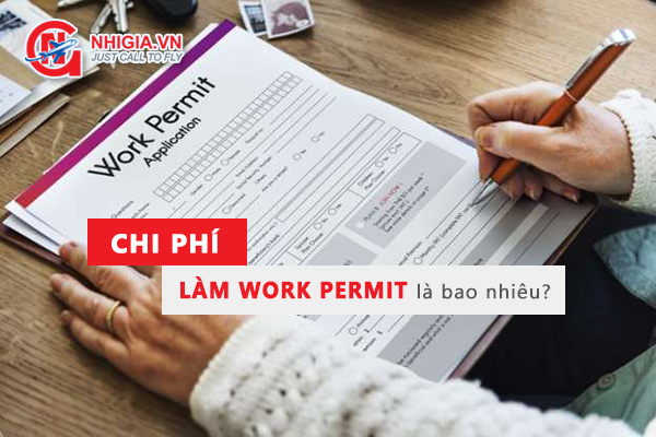 Chi Phí Làm Work Permit Cho Người Nước Ngoài Là Bao Nhiêu?