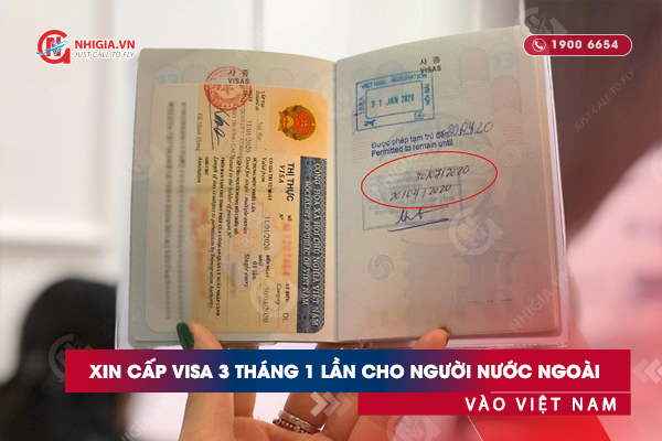 Xin cấp visa 3 tháng 1 lần cho người nước ngoài vào Việt Nam