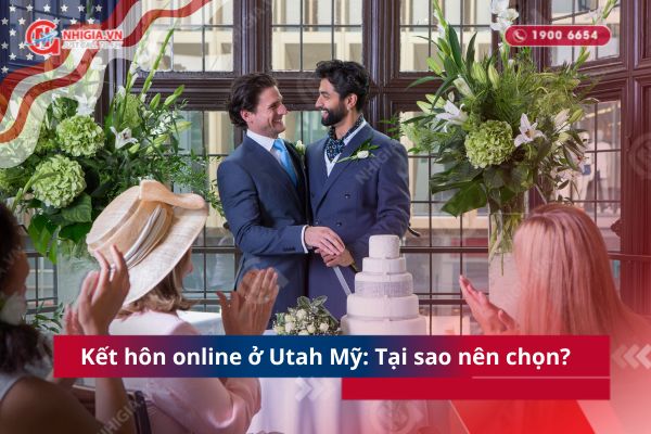 Kết hôn online ở Utah Mỹ: Tại sao nên chọn?