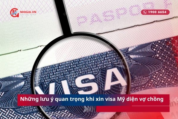 Những lưu &yacute; quan trọng khi xin visa Mỹ diện vợ chồng