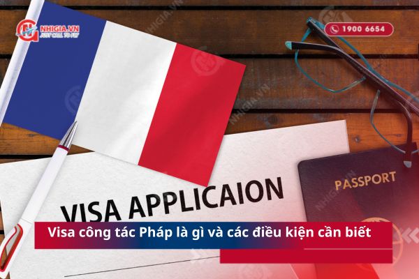 Visa công tác Pháp là gì và các điều kiện cần biết