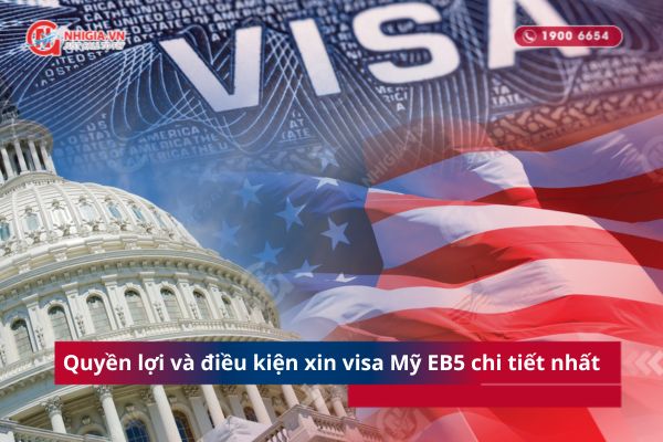 Quyền lợi và điều kiện xin visa Mỹ EB5 chi tiết nhất