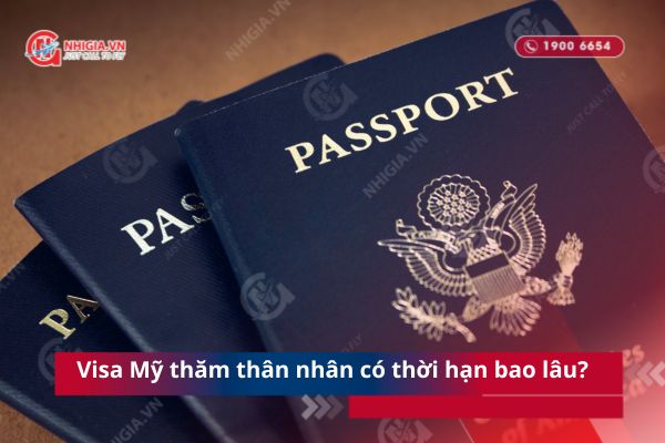 Visa Mỹ thăm thân nhân có thời hạn bao lâu